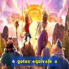 6 gotas equivale a quantos ml